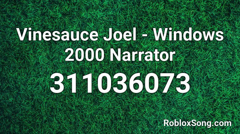 Vinesauce Joel - Windows 2000 Narrator Roblox ID