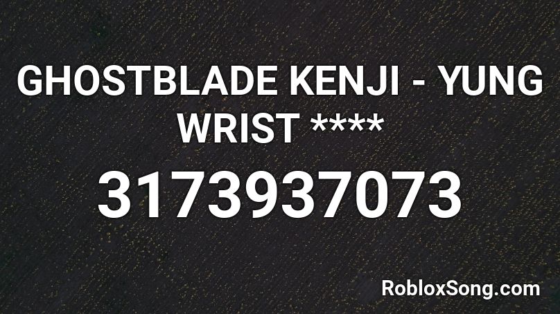 GHOSTBLADE KENJI - YUNG WRIST **** Roblox ID