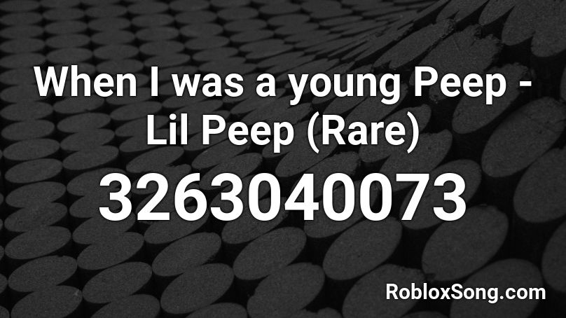 When I was a young Peep - Lil Peep (Rare) Roblox ID