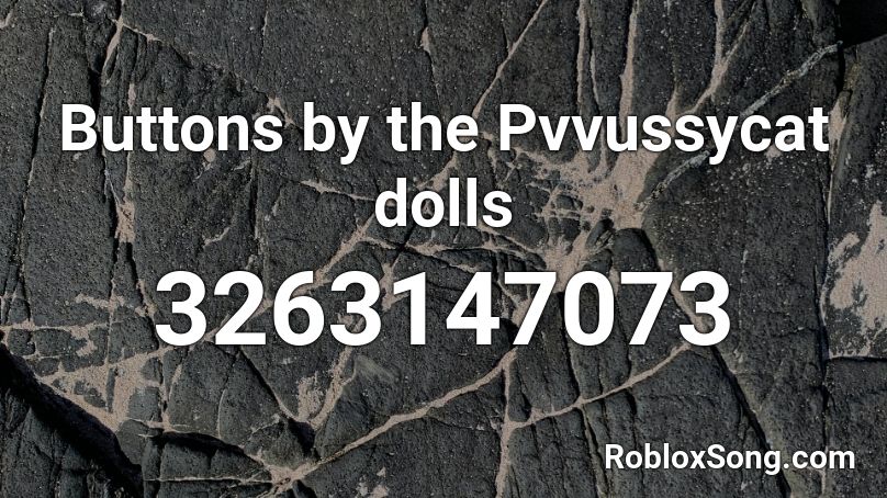 Buttons by the Pvvussycat dolls Roblox ID