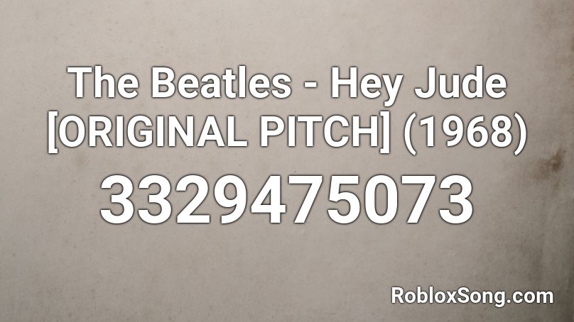 The Beatles - Hey Jude [ORIGINAL PITCH] (1968) Roblox ID