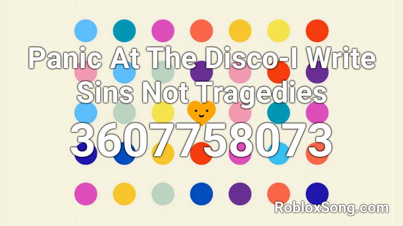 Panic At The Disco I Write Sins Not Tragedies Roblox Id Roblox Music Codes - i write bonfires not tragedies roblox song id