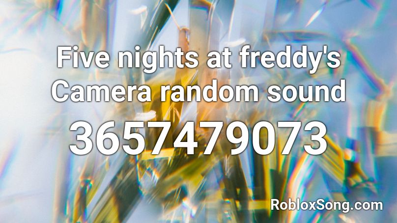 Five nights at freddy's Camera random sound Roblox ID
