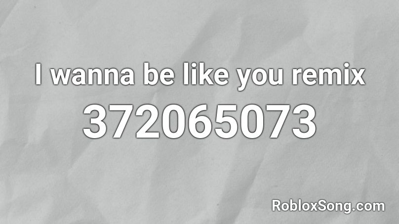I wanna be like you remix Roblox ID