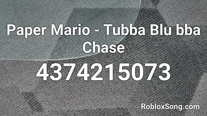 Paper Mario - Tubba Blu bba Chase Roblox ID