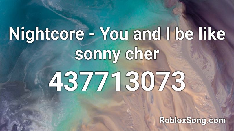 Nightcore - You and I be like sonny cher  Roblox ID