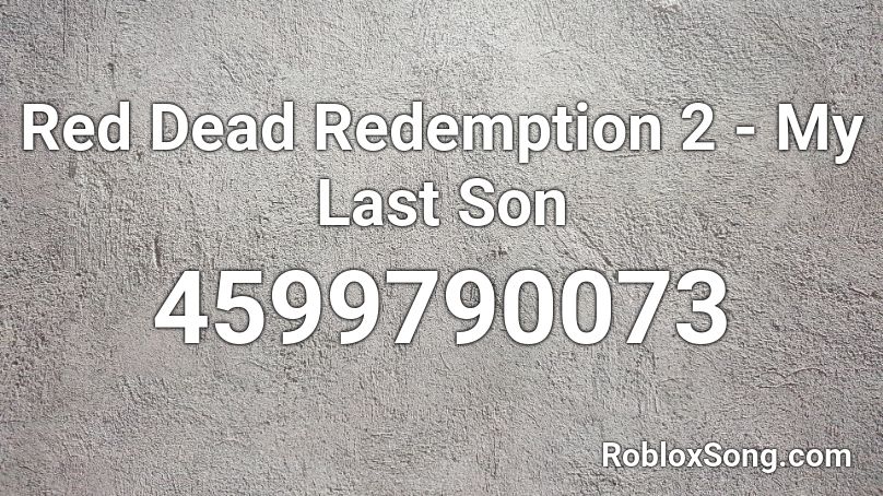 Red Dead Redemption 2 - My Last Son Roblox ID