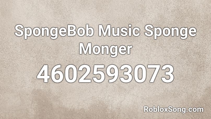 SpongeBob Music Sponge Monger Roblox ID