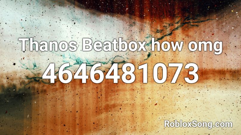 Thanos Beatbox how omg Roblox ID