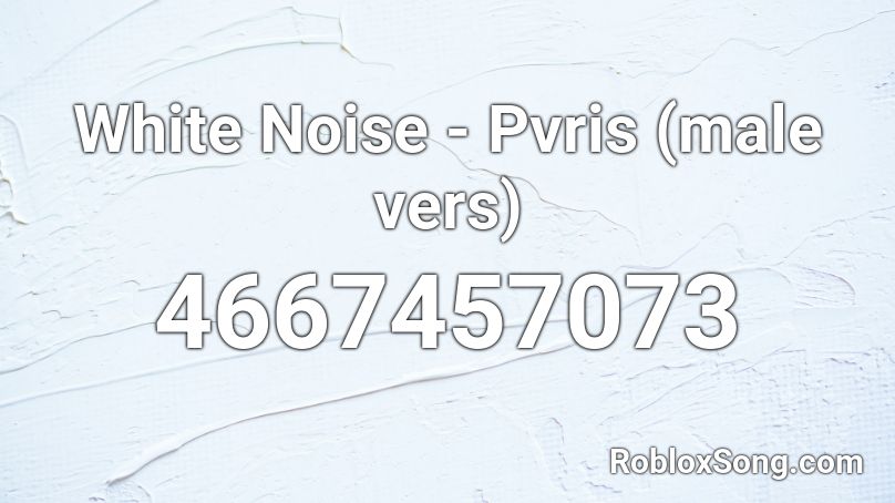 White Noise - Pvris (male vers) Roblox ID