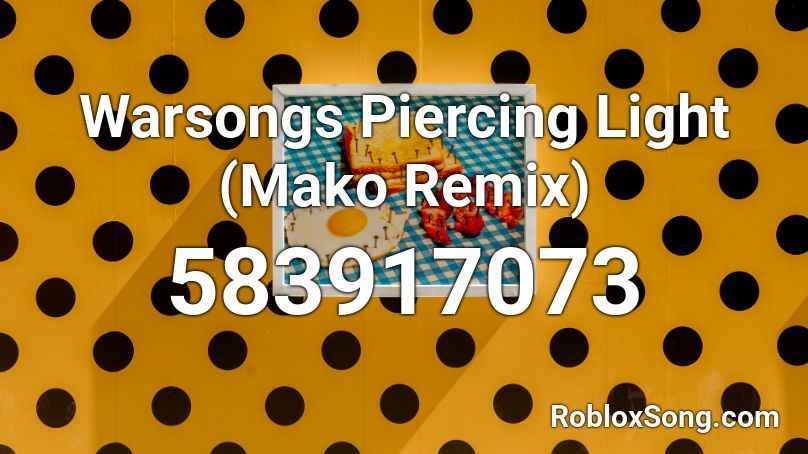 Warsongs Piercing Light (Mako Remix) Roblox ID