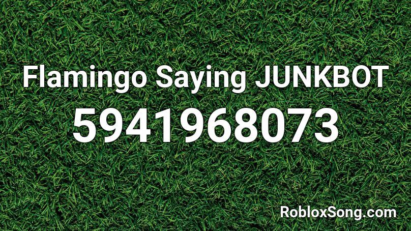 Flamingo Saying Junkbot Roblox Id Roblox Music Codes - junk bot roblox