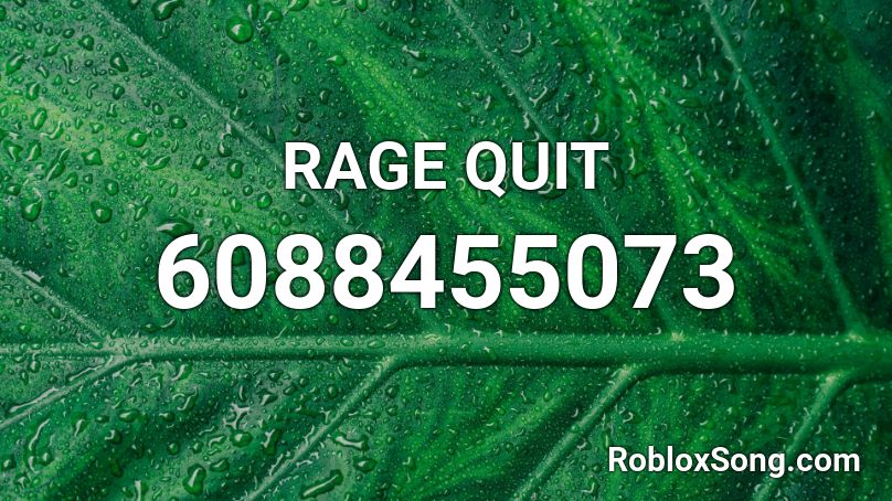 Rage Quit Roblox Id Roblox Music Codes - rage quit roblox id