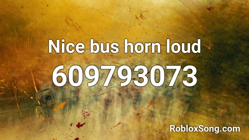 Nice bus horn loud  Roblox ID