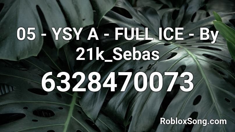 05 - YSY A - FULL ICE - By 21k_Sebas Roblox ID