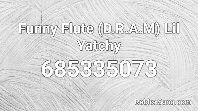 Funny Flute (D.R.A.M) Lil Yatchy Roblox ID
