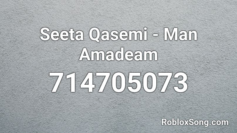 Seeta Qasemi - Man Amadeam Roblox ID