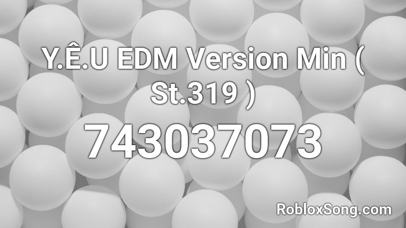 Y.Ê.U EDM Version Min ( St.319 ) Roblox ID