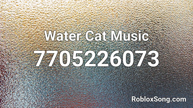 Water Cat Music Roblox ID