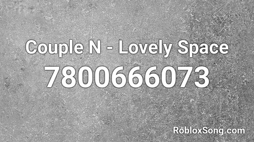 Couple N - Lovely Space Roblox ID