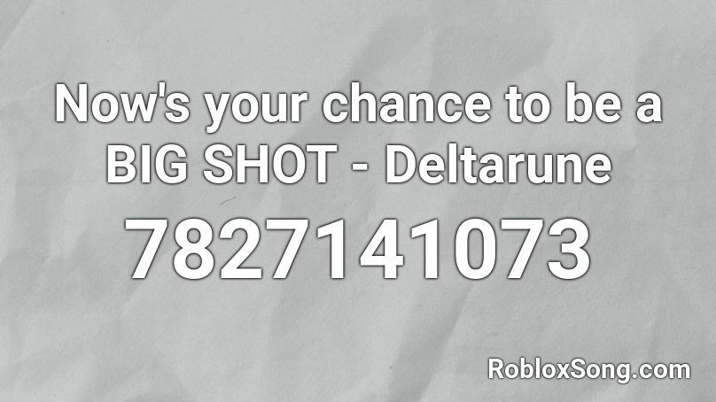 Now's your chance to be a BIG SHOT - Deltarune Roblox ID