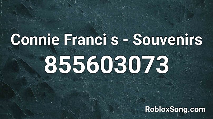 Connie Franci s - Souvenirs Roblox ID