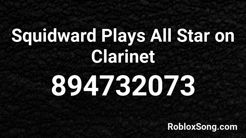 Squidward Plays All Star on Clarinet Roblox ID