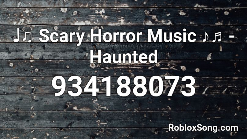 ♩♫ Scary Horror Music ♪♬ - Haunted Roblox ID