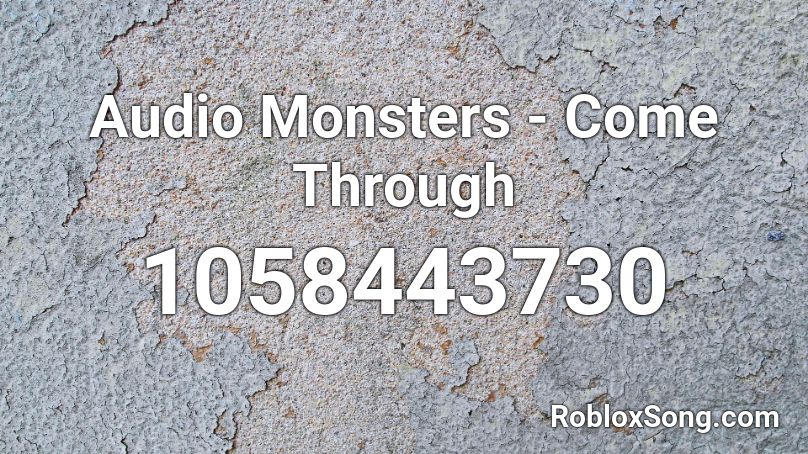 Audio Monsters - Come Through Roblox ID
