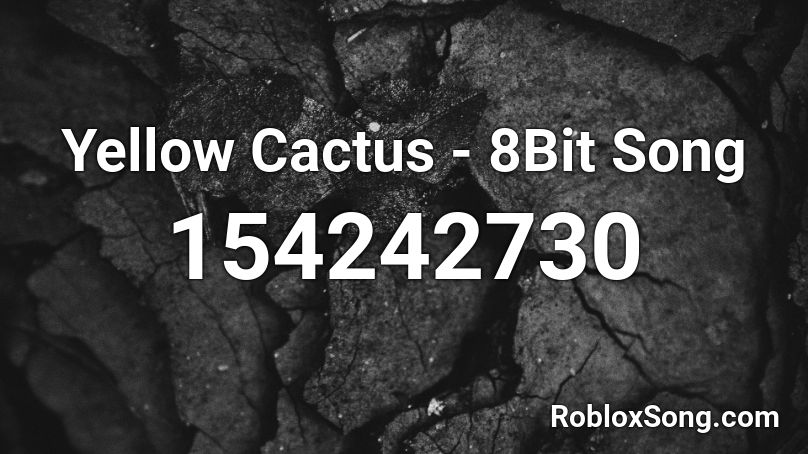 Yellow Cactus - 8Bit Song Roblox ID