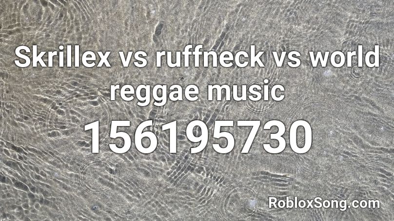 Skrillex vs ruffneck vs world reggae music Roblox ID