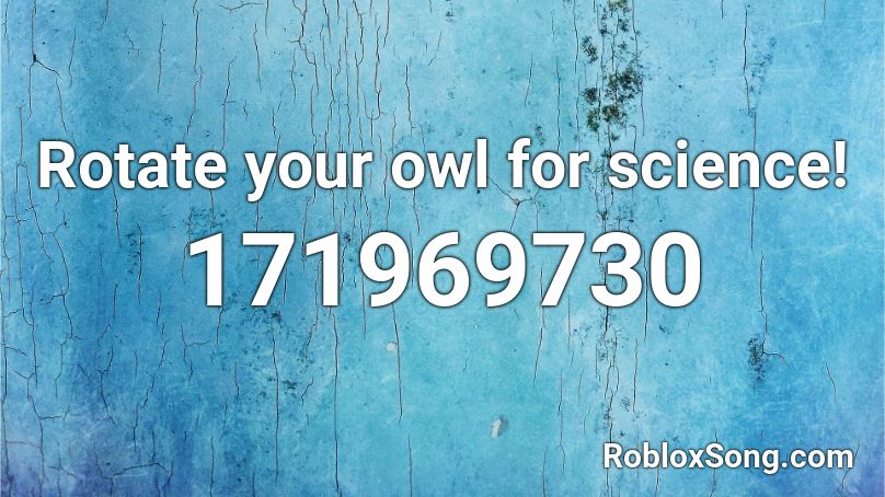 Rotate your owl for science! Roblox ID