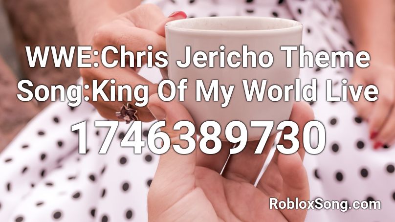 WWE:Chris Jericho Theme Song:King Of My World Live Roblox ID