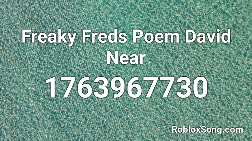 Freaky Freds Poem David Near Roblox ID