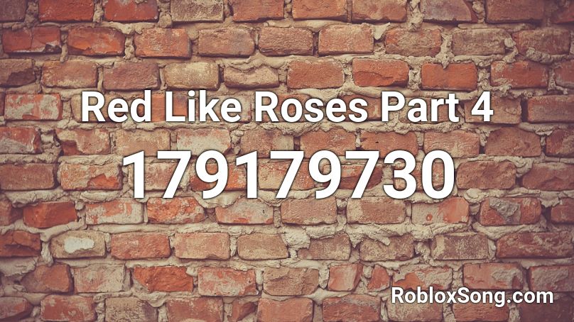 Red Like Roses Part 4 Roblox ID