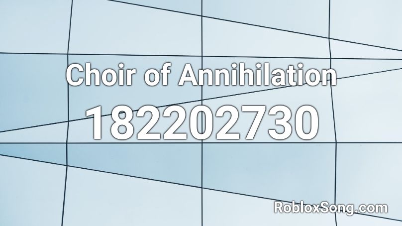 Choir of Annihilation Roblox ID