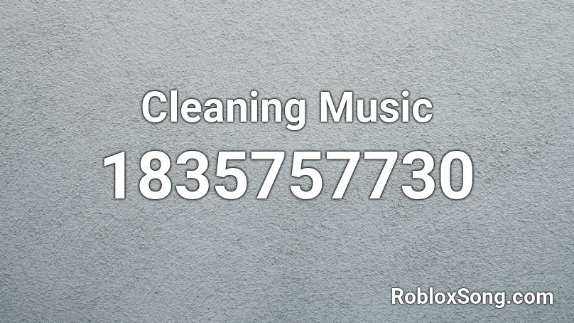Cleaning Music Roblox ID