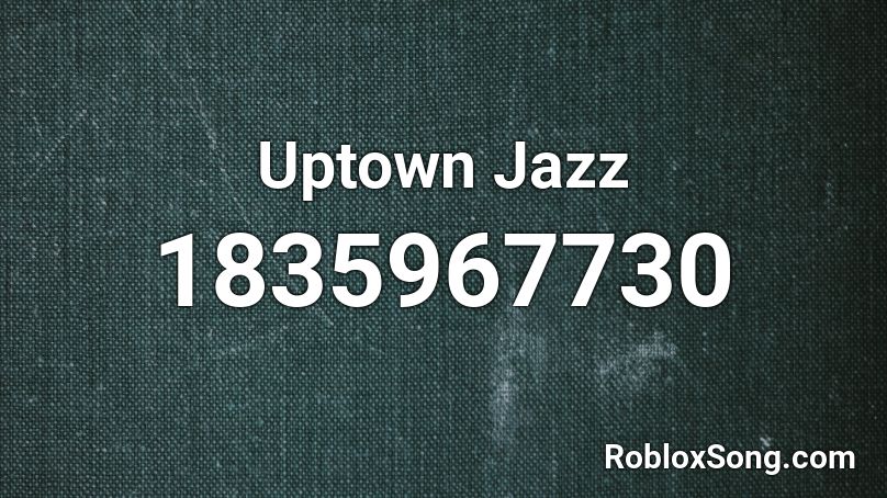 Uptown Jazz Roblox ID