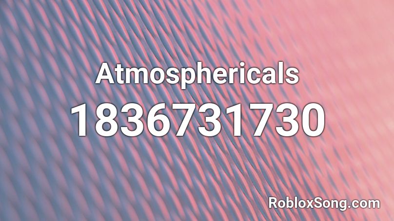 Atmosphericals Roblox ID