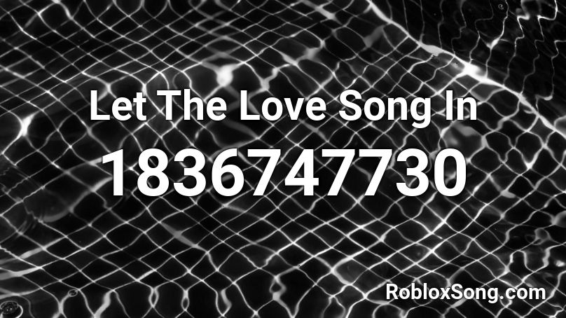 Let The Love Song In Roblox ID