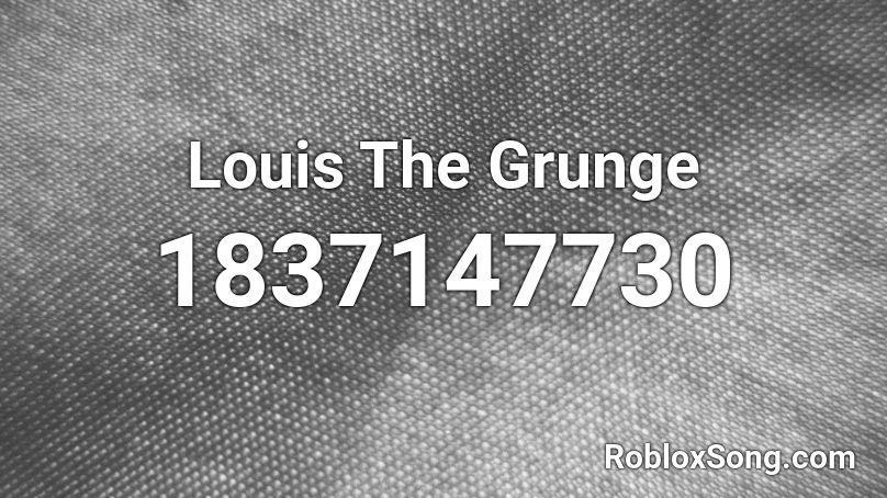 Louis The Grunge Roblox ID
