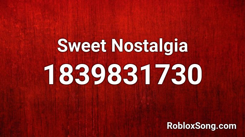 Sweet Nostalgia Roblox ID