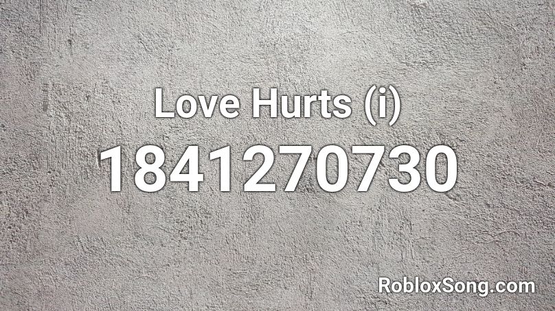 Love Hurts (i) Roblox ID
