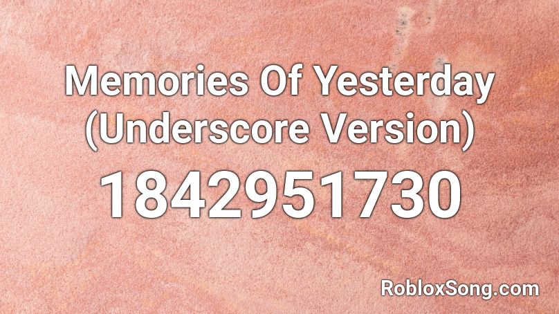 Memories Of Yesterday (Underscore Version) Roblox ID