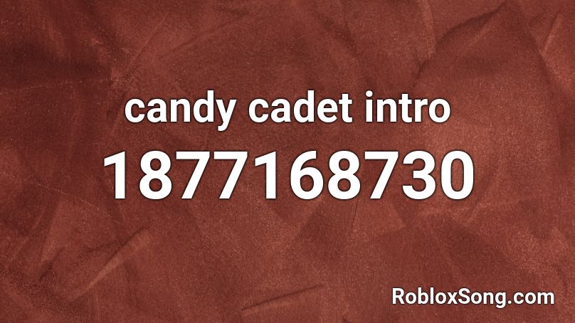 candy cadet intro Roblox ID