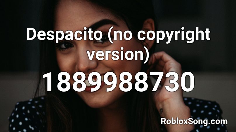 Despacito (no copyright version) Roblox ID