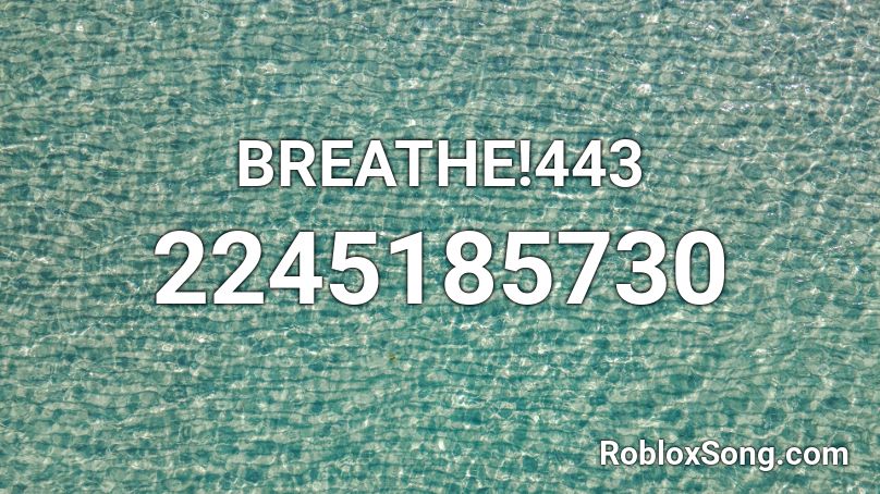 BREATHE!443 Roblox ID