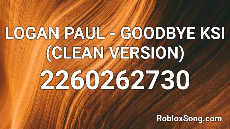 Logan Paul Goodbye Ksi Clean Version Roblox Id Roblox Music Codes - logan paul number song roblox id