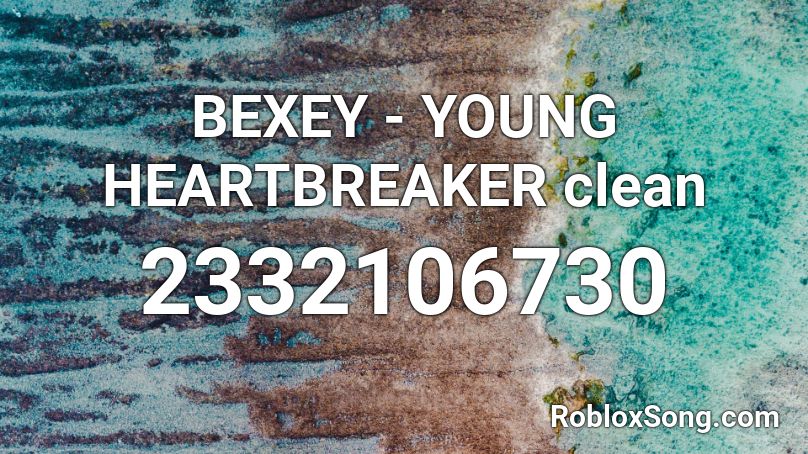 BEXEY - YOUNG HEARTBREAKER clean Roblox ID