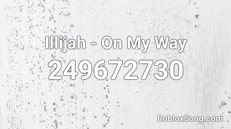 Illijah - On My Way Roblox ID